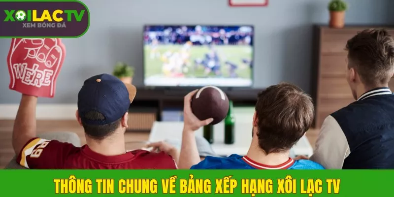 Thông tin chung về Bảng Xếp Hạng Xôi Lạc TV